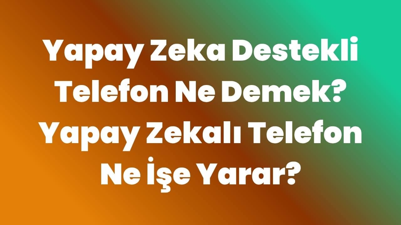 Yapay Zeka Destekli Telefon