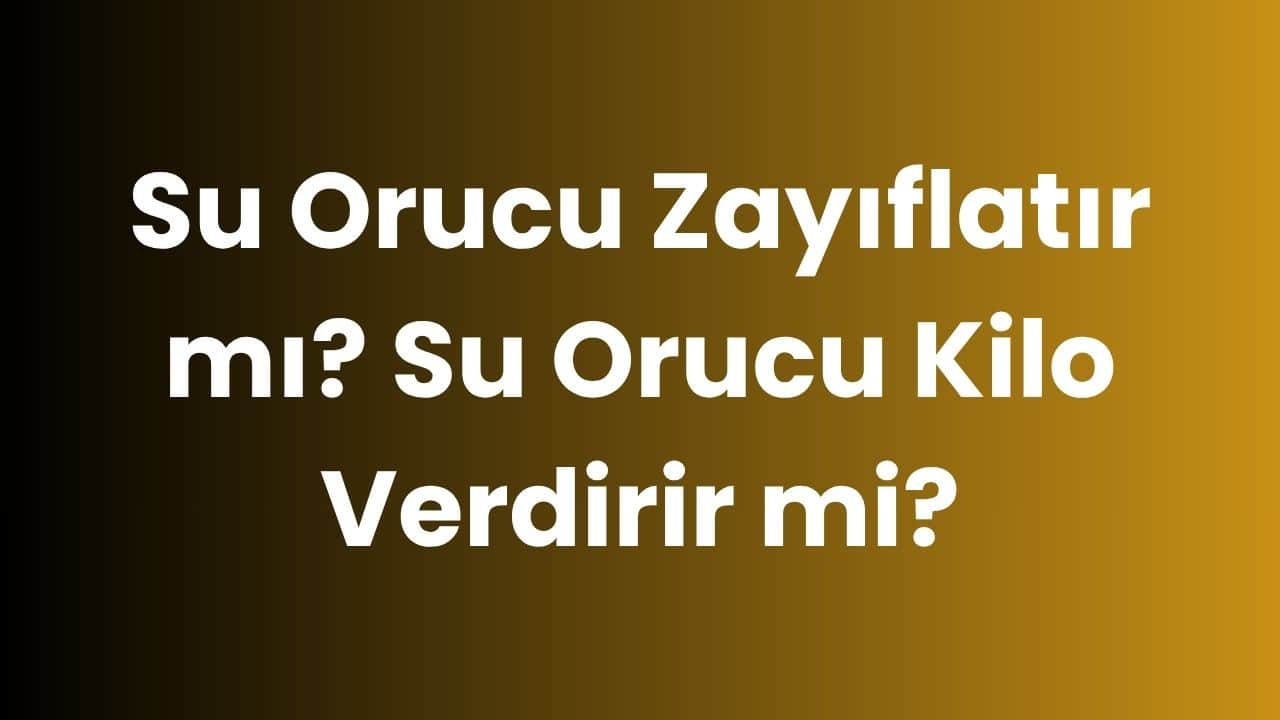 Su Orucu Zayıflatır mı