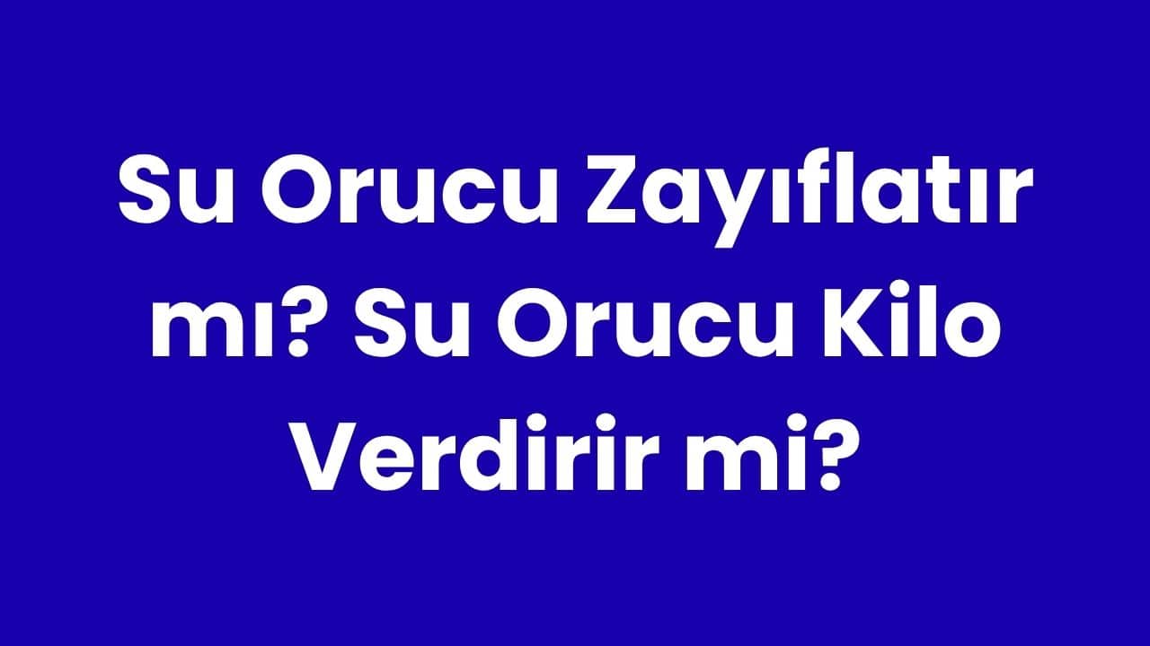 Su Orucu Zayıflatır mı