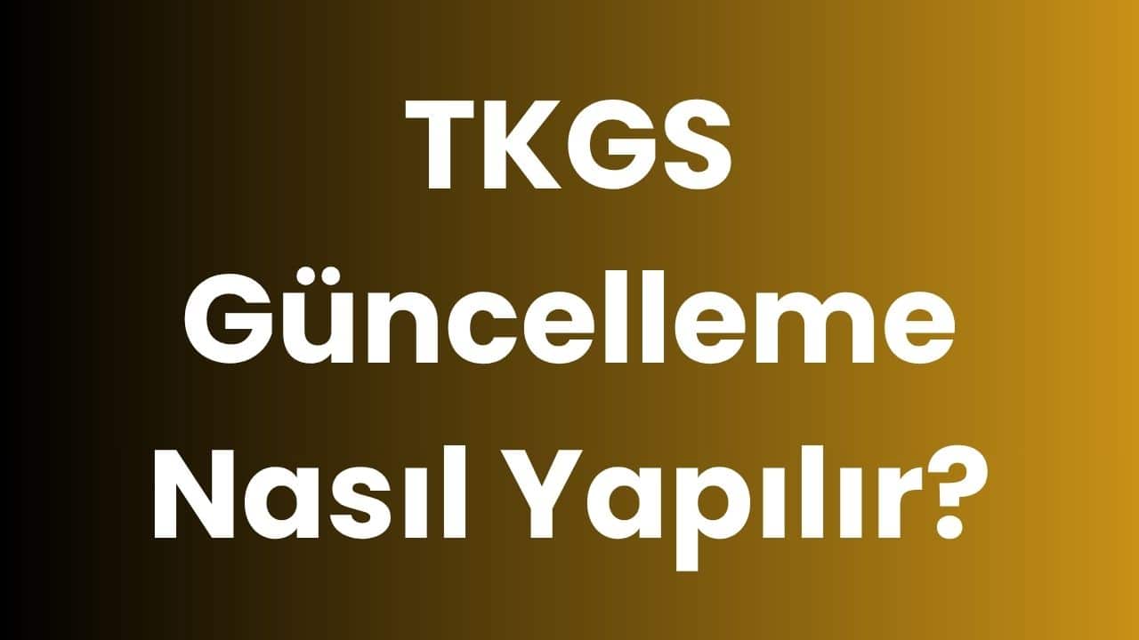TKGS Güncelleme Nasıl Yapılır?