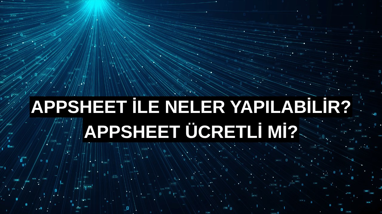AppSheet ile Neler Yapılabilir