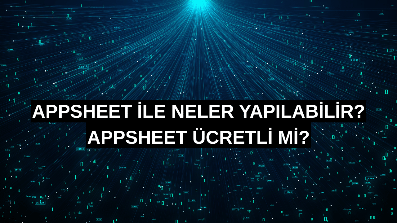 AppSheet ile Neler Yapılabilir
