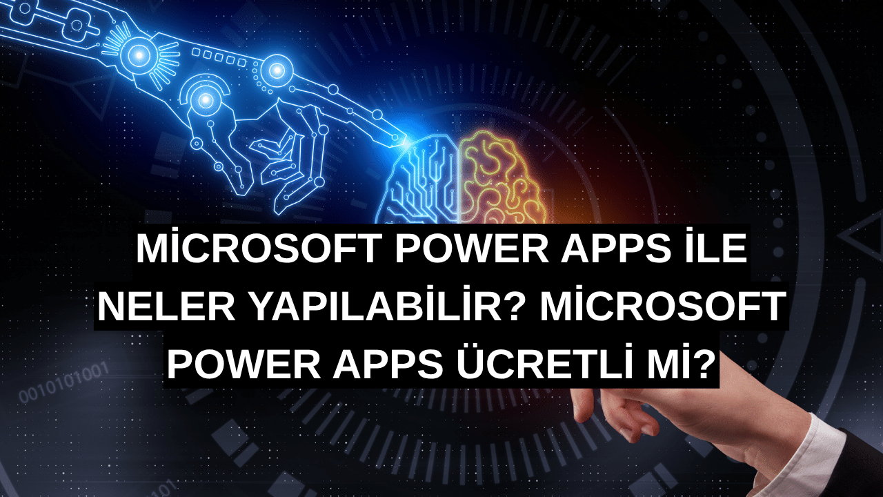 Microsoft Power Apps ile Neler Yapılabilir