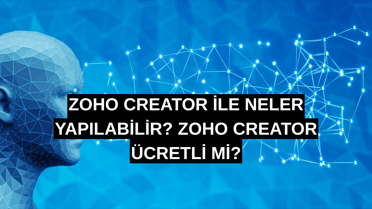 Zoho Creator ile Neler Yapılabilir? Zoho Creator Ücretli mi?