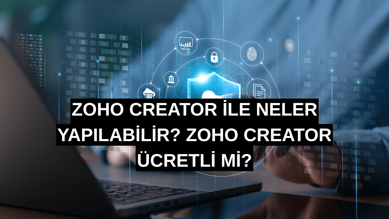 Zoho Creator ile Neler Yapılabilir? Zoho Creator Ücretli mi?